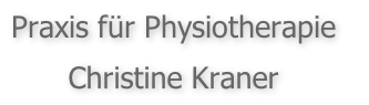 Praxis für Physiotherapie 

Christine Kraner
